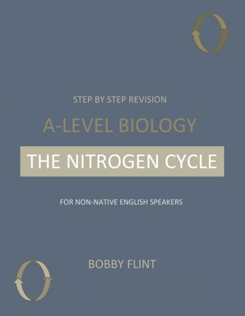 Cover of the book Step by Step Revision - A-Level Biology - The Nitrogen Cycle by Bobby Flint, BookLocker.com, Inc.