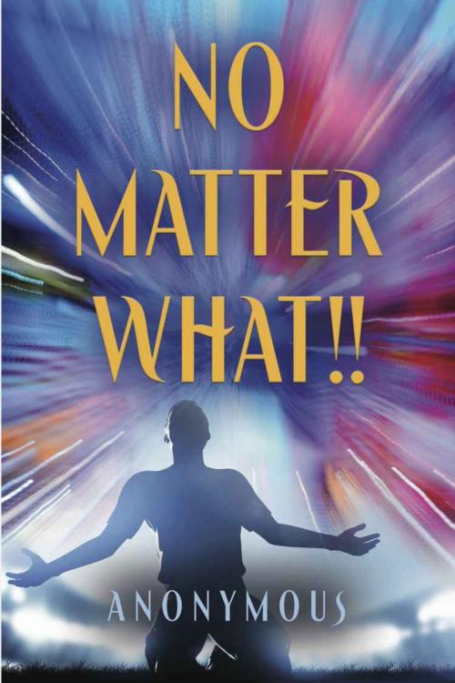 Cover of the book NO MATTER WHAT!! by Anonymous, BookLocker.com, Inc.