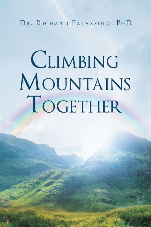Cover of the book Climbing Mountains Together by Dr. Richard Palazzolo, PhD, Christian Faith Publishing