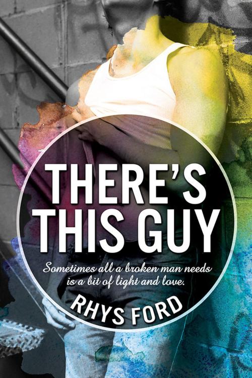 Cover of the book There's This Guy by Rhys Ford, Dreamspinner Press