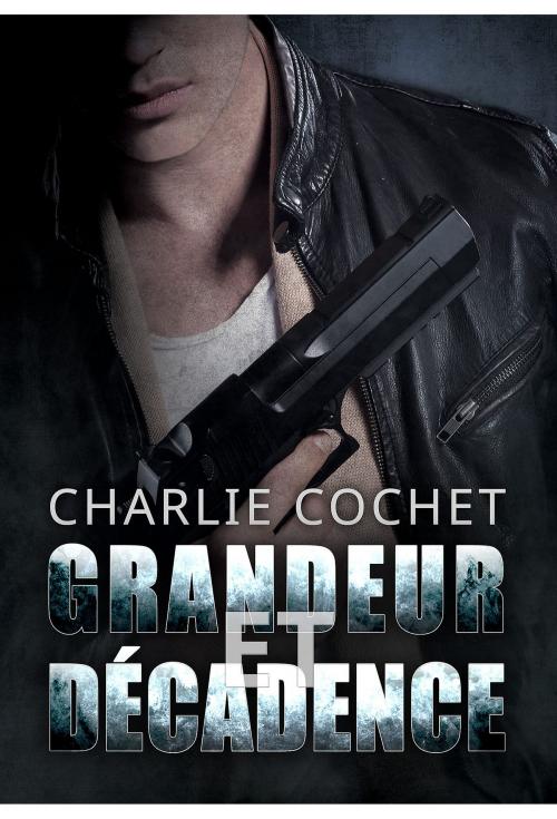 Cover of the book Grandeur et décadence by Charlie Cochet, Dreamspinner Press
