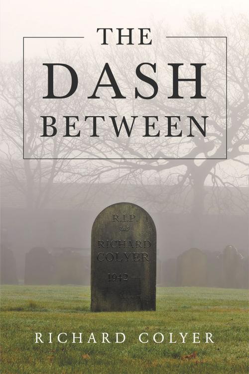 Cover of the book The Dash Between by Richard Colyer, Page Publishing, Inc.