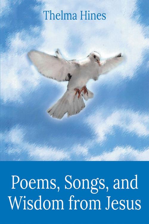 Cover of the book Poems, Songs, and Wisdom from Jesus by Thelma Hines, Christian Faith Publishing