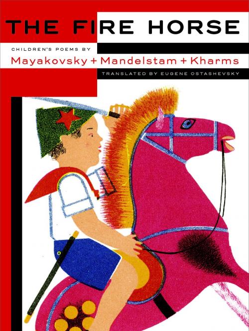 Cover of the book The Fire Horse: Children's Poems by Vladimir Mayakovsky, Osip Mandelstam and Daniil Kharms by Eugene Ostashevsky, New York Review Books