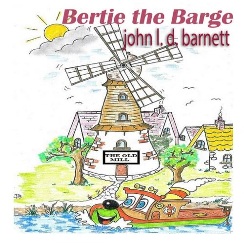 Cover of the book Bertie the Barge by John L.D. Barnett, Crimson Cloak Publishing