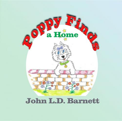 Cover of the book Poppy Finds a Home by John L.D. Barnett, Crimson Cloak Publishing