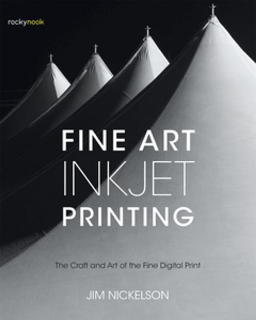 Cover of the book Fine Art Inkjet Printing by Jim Nickelson, Rocky Nook
