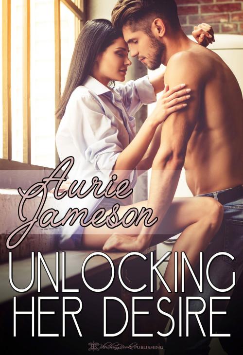 Cover of the book Unlocking Her Desire by Aurie Jameson, Blushing Books