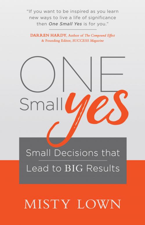 Cover of the book One Small Yes by Misty Lown, Morgan James Publishing