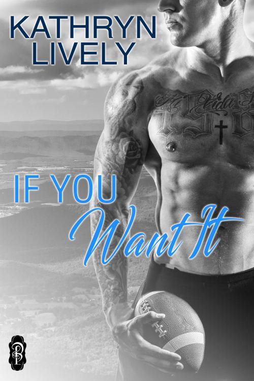 Cover of the book If You Want It by Kathryn Lively, Decadent Publishing Company