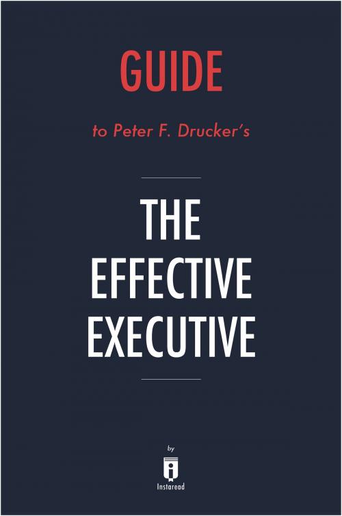 Cover of the book Guide to Peter F. Drucker’s The Effective Executive by Instaread by Instaread, Instaread