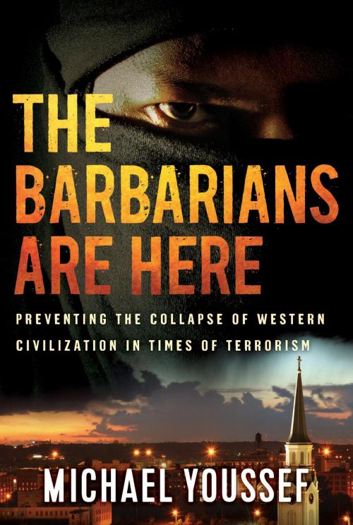 Cover of the book The Barbarians Are Here by Michael Youssef, Ph.D., Worthy