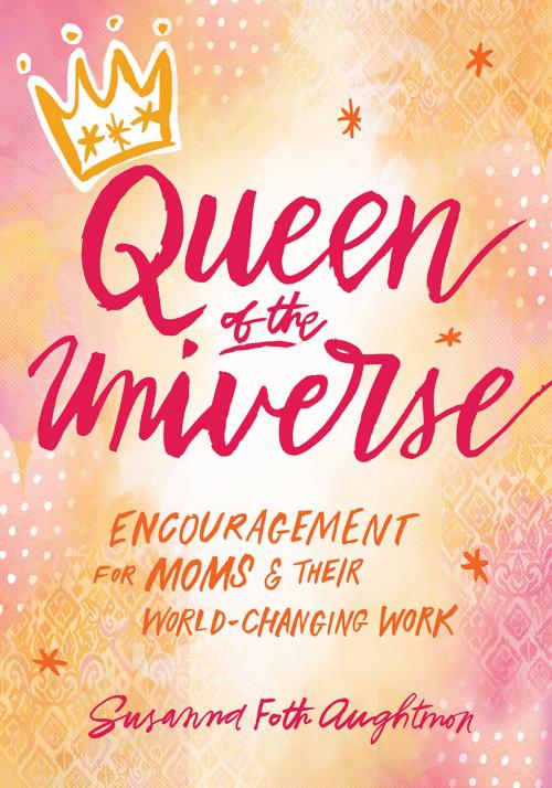 Cover of the book Queen of the Universe by Susanna Foth Aughtmon, Worthy