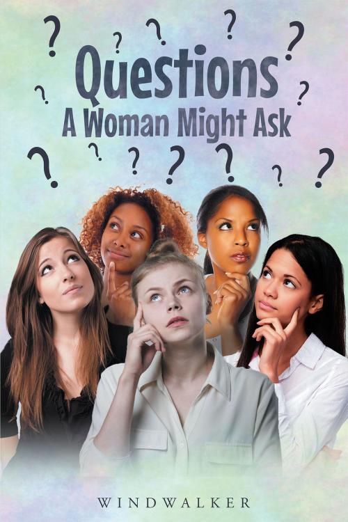 Cover of the book Questions a Woman Might Ask by Dustin Ajatha Windwalker Wertknotts, Page Publishing, Inc.