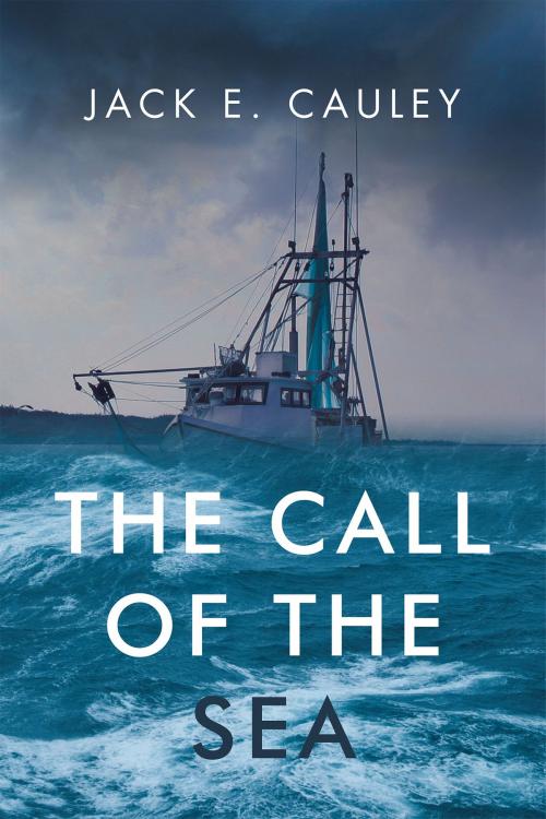 Cover of the book The Call of the Sea by Jack E. Cauley, Page Publishing, Inc.