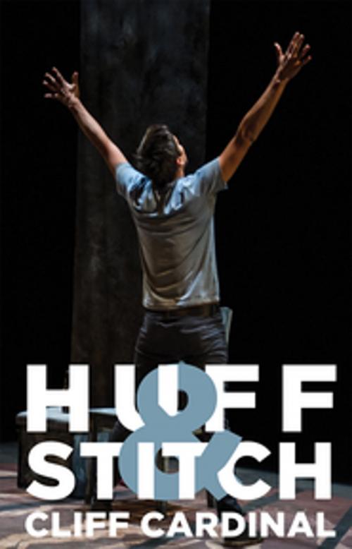 Cover of the book Huff & Stitch by Cliff Cardinal, Playwrights Canada Press