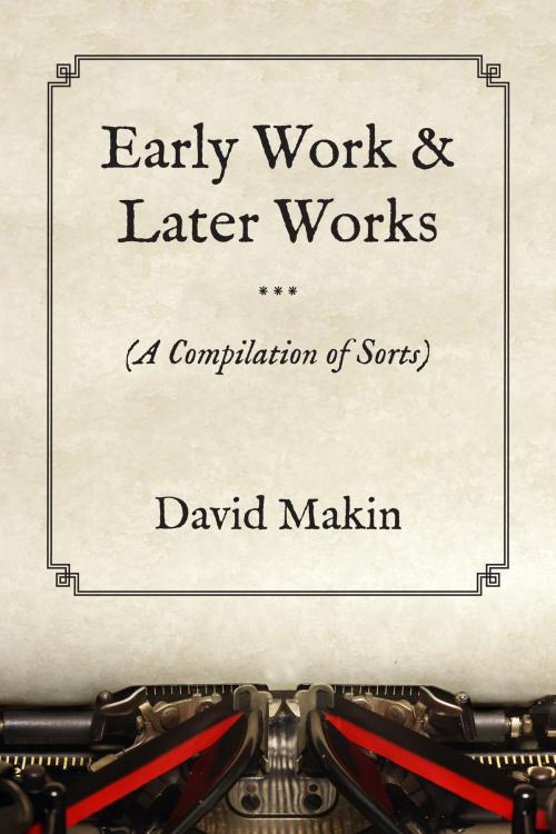 Cover of the book Early Works & Later Works by David Makin, Tellwell Talent