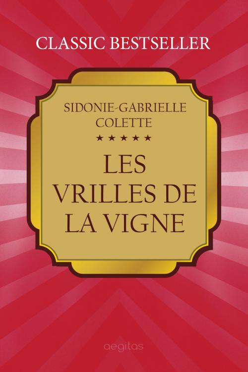 Cover of the book Les Vrilles de la vigne by Colette, Sidonie-Gabrielle, Издательство Aegitas