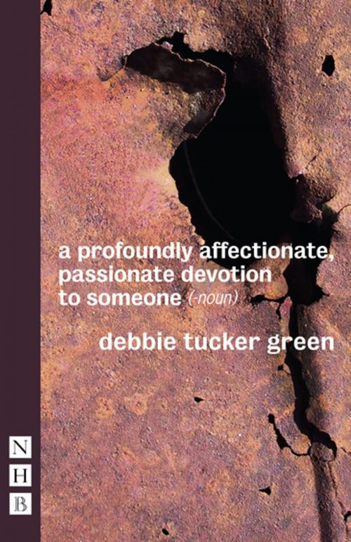 Cover of the book a profoundly affectionate, passionate devotion to someone (– noun) (NHB Modern Plays) by Debbie Tucker Green, Nick Hern Books