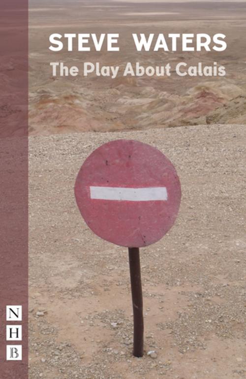 Cover of the book The Play About Calais (NHB Modern Plays) by Steve Waters, Nick Hern Books