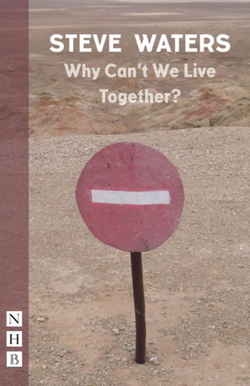 Cover of the book Why Can't We Live Together? (NHB Modern Plays) by Steve Waters, Nick Hern Books