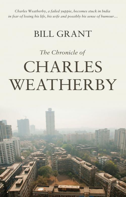 Cover of the book The Chronicle of Charles Weatherby by Bill Grant, Troubador Publishing Ltd