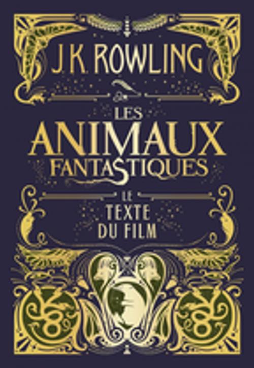 Cover of the book Les Animaux fantastiques : le texte du film by J.K. Rowling, Pottermore Publishing