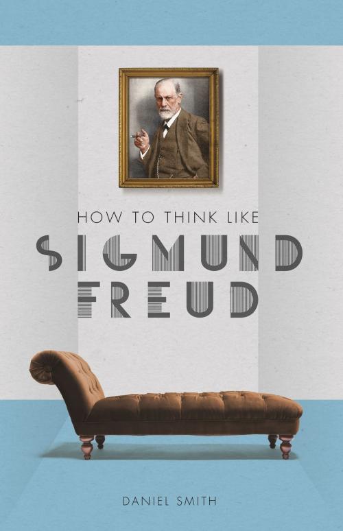 Cover of the book How to Think Like Sigmund Freud by Daniel Smith, Michael O'Mara