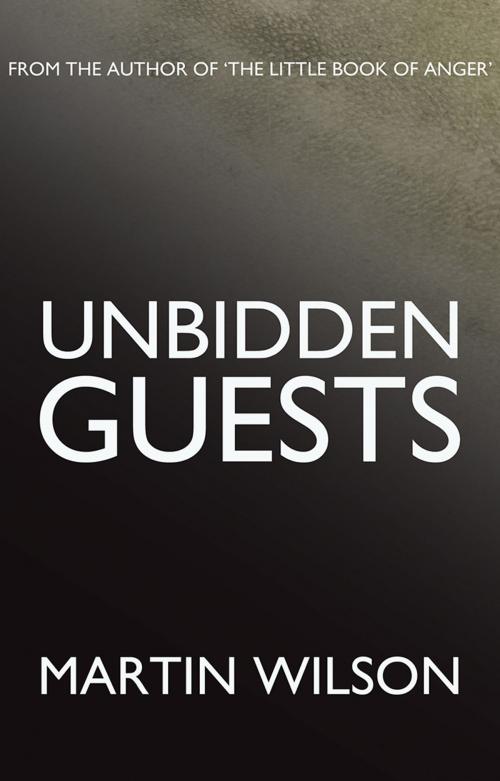 Cover of the book Unbidden Guests by Martin Wilson, Troubador Publishing Ltd