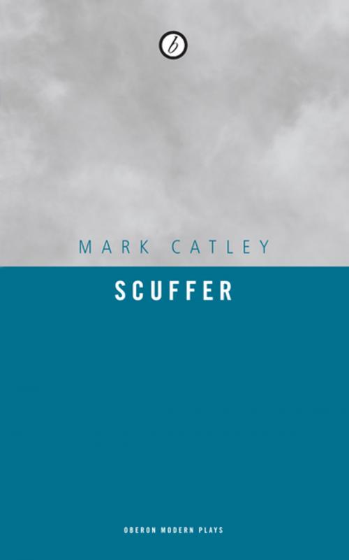 Cover of the book Scuffer by Mark Catley, Oberon Books