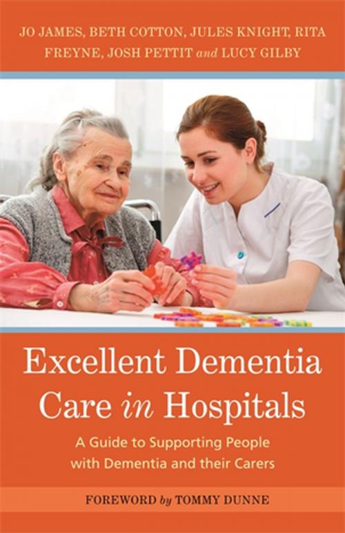 Cover of the book Excellent Dementia Care in Hospitals by Jo James, Jules Knight, Bethany Cotton, Rita Freyne, Josh Pettit, Lucy Gilby, Nicci Gerard, Julia Jones, Jessica Kingsley Publishers