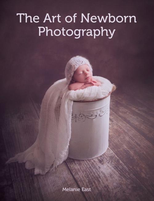 Cover of the book Art of Newborn Photography by Melanie East, Crowood