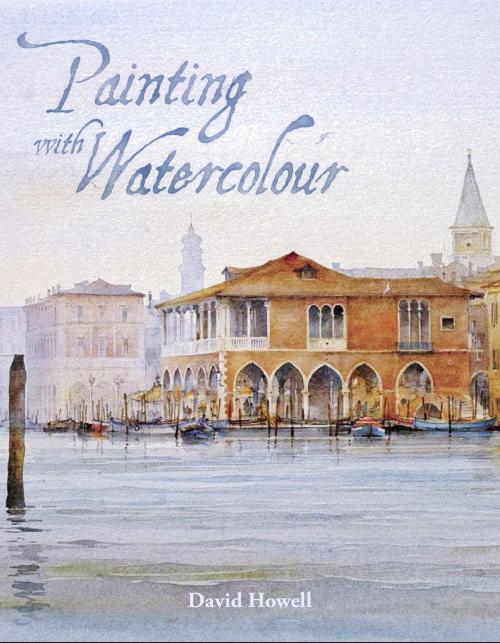 Cover of the book Painting with Watercolour by David Howell, Crowood