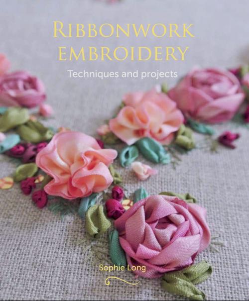 Cover of the book Ribbonwork Embroidery by Sophie Long, Crowood