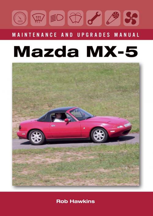 Cover of the book Mazda MX-5 Maintenance and Upgrades Manual by Rob Hawkins, Crowood