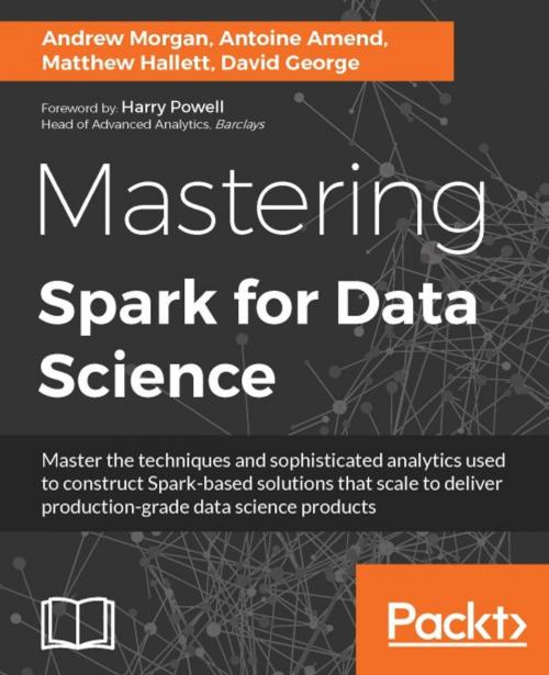 Cover of the book Mastering Spark for Data Science by Andrew Morgan, Antoine Amend, Matthew Hallett, David George, Packt Publishing