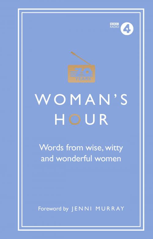 Cover of the book Woman's Hour: Words from Wise, Witty and Wonderful Women by Alison Maloney, Ebury Publishing