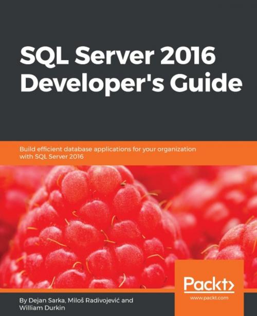 Cover of the book SQL Server 2016 Developer's Guide by Milos Radivojevic, Dejan Sarka, William Durkin, Packt Publishing