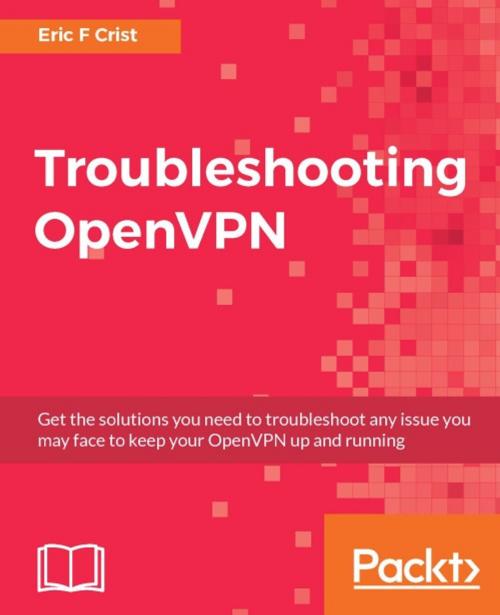 Cover of the book Troubleshooting OpenVPN by Eric F Crist, Packt Publishing