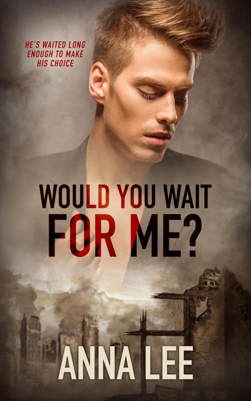 Cover of the book Would You Wait For Me? by Anna Lee, Totally Entwined Group Ltd
