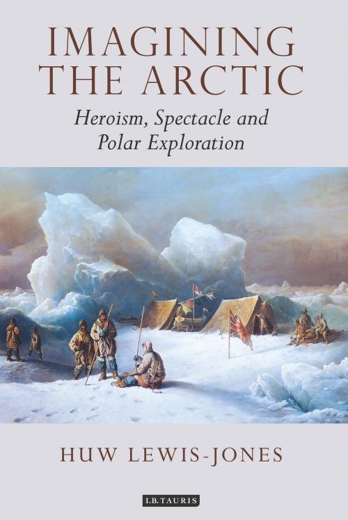 Cover of the book Imagining the Arctic by Huw Lewis-Jones, Bloomsbury Publishing
