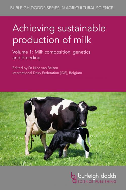 Cover of the book Achieving sustainable production of milk Volume 1 by James A. O'Mahony, Shane V. Crowley, Prof. Patrick F. Fox, Prof. Young W. Park, Inge Gazi, Prof. Thom Huppertz, Prof. G. LaPointe, Dr Stephanie Clark, Dr Joel Weller, Dr Jennie E. Pryce, Prof. Julius van der Werf, J. P. Kastelic, Prof. D. J. Ambrose, Prof. James D. Ferguson, Burleigh Dodds Science Publishing