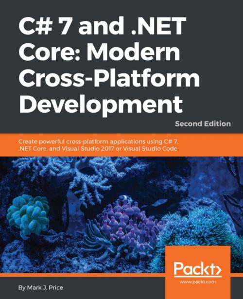 Cover of the book C# 7 and .NET Core: Modern Cross-Platform Development - Second Edition by Mark J. Price, Packt Publishing