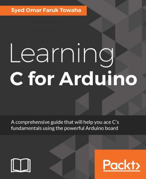 Cover of the book Learning C for Arduino by Syed Omar Faruk Towaha, Packt Publishing