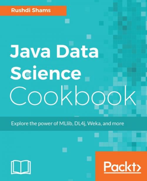 Cover of the book Java Data Science Cookbook by Rushdi Shams, Packt Publishing