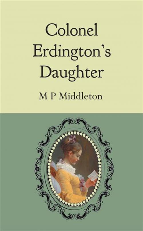 Cover of the book Colonel Erdington's Daughter by M P Middleton, Legend Press