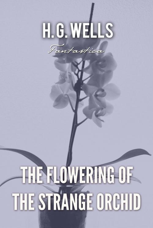 Cover of the book The Flowering of the Strange Orchid by H. Wells, Interactive Media