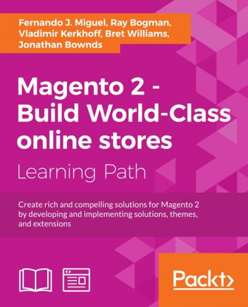 Cover of the book Magento 2 - Build World-Class online stores by Fernando J. Miguel, Ray Bogman, Vladimir Kerkhoff, Bret Williams, Jonathan Bownds, Packt Publishing