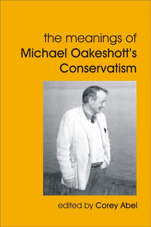 Cover of the book The Meanings of Michael Oakeshott's Conservatism by Corey Abel, Andrews UK