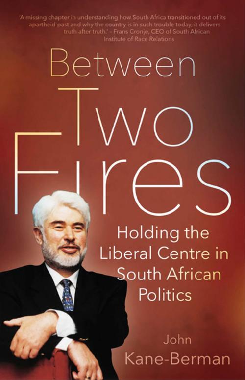 Cover of the book Between Two Fires by John Kane-Berman, Jonathan Ball Publishers